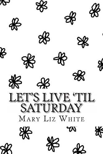 Stock image for Let's Live 'Til Saturday: A Poetry Collection for sale by THE SAINT BOOKSTORE