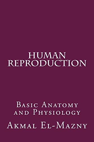9781494492816: Human Reproduction: Basic Anatomy and Physiology