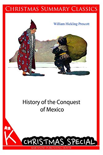 9781494493813: History of the Conquest of Mexico [Christmas Summary Classics]