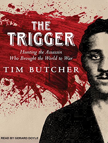Stock image for The Trigger: Hunting the Assassin Who Brought the World to War for sale by Booketeria Inc.