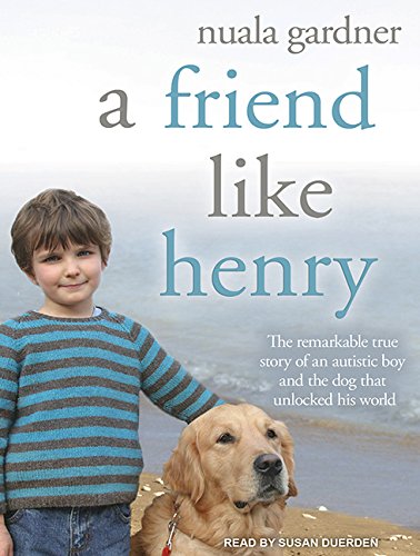 9781494506681: A Friend Like Henry: The Remarkable True Story of an Autistic Boy and the Dog That Unlocked His World