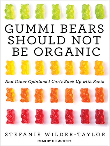 Beispielbild fr Gummi Bears Should Not Be Organic: And Other Opinions I Can't Back Up With Facts zum Verkauf von SecondSale