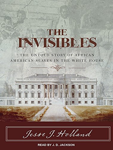 Beispielbild fr The Invisibles: The Untold Story of African American Slaves in the White House zum Verkauf von SecondSale
