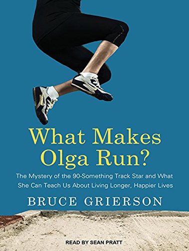 9781494532307: What Makes Olga Run?: The Mystery of the 90-something Track Star and What She Can Teach Us About Living Longer, Happier Lives; Library Edition