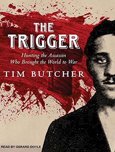 9781494533014: The Trigger: Hunting the Assassin Who Brought the World to War