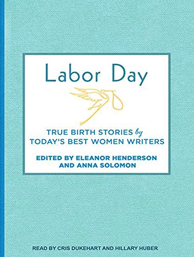 Imagen de archivo de Labor Day: True Birth Stories by Today's Best Women Writers a la venta por Buchpark