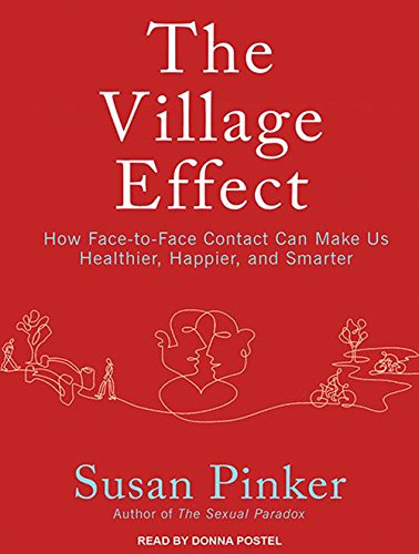 Imagen de archivo de The Village Effect: How Face-to-Face Contact Can Make Us Healthier, Happier, and Smarter a la venta por tLighthouse Books