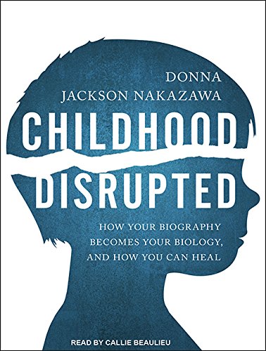 Imagen de archivo de Childhood Disrupted: How Your Biography Becomes Your Biology, and How You Can Heal a la venta por Booksavers of Virginia