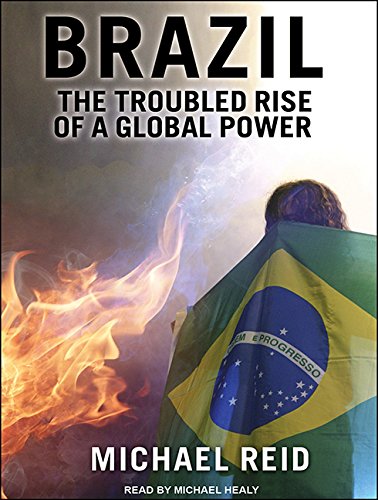 Brazil: The Troubled Rise of a Global Power - Michael Reid