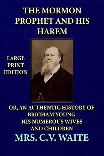 9781494703356: The Mormon Prophet and His Harem - Large Print Edition: or, An Authentic History of Brigham Young, His Numerous Wives and Children