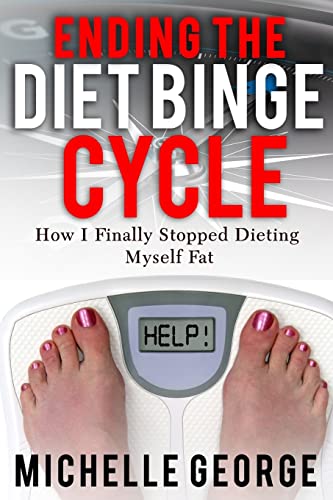 Stock image for Ending The Diet Binge Cycle: How I finally stopped dieting myself fat for sale by Lucky's Textbooks