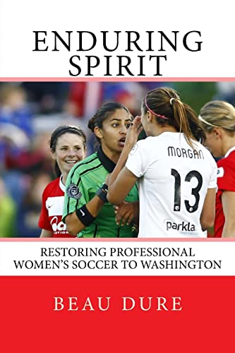 Stock image for Enduring Spirit: Restoring Professional Women's Soccer to Washington for sale by AwesomeBooks