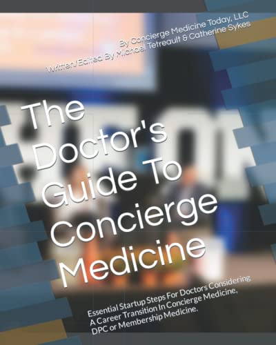 Beispielbild fr The Doctors Guide To Concierge Medicine: Essential Startup Steps For Doctors Considering A Career Transition In Concierge Medicine, DPC or Membership Medicine. zum Verkauf von Goodwill Books