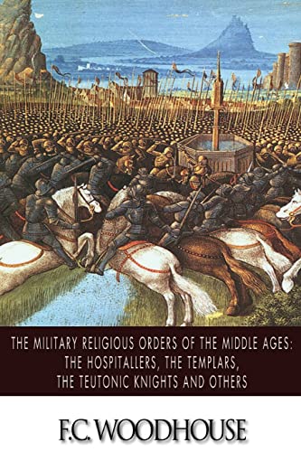 Imagen de archivo de The Military Religious Orders of the Middle Ages: The Hospitallers, The Templars, The Teutonic Knights and Others a la venta por The Maryland Book Bank