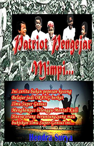 9781494718954: Patriot Pengejar Mimpi: Ini Cerita Bukan Pepesan Kosong Belajar Jadi Orang Berkat Ilmu Super Jenius Menghempas Belenggu Mental Kuli Hanya Orang ... Ilmu Super Jenius Ini!!! (Indonesian Edition)