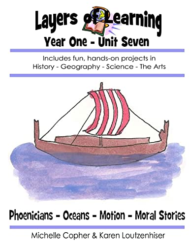 Stock image for Layers of Learning Year One Unit Seven: Phoenicians, Oceans, Motion, Moral Stories (Layers of Learning Year 1) for sale by HPB-Red
