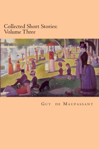 Beispielbild fr Collected Short Stories: Volume Three: Volume 3 (The Collected Short Stories of Guy de Maupassant) zum Verkauf von Revaluation Books