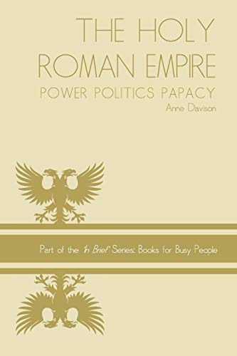 Stock image for Holy Roman Empire: power politics papacy (In Brief Series: Books for Busy People) for sale by Wonder Book