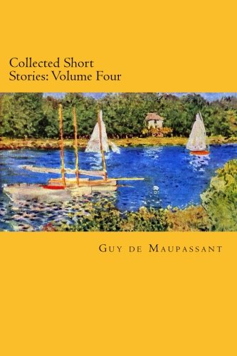 Beispielbild fr Collected Short Stories: Volume Four: Volume 4 (The Collected Short Stories of Guy de Maupassant) zum Verkauf von Revaluation Books