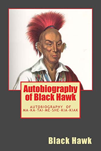 Stock image for Autobiography of Black Hawk: The Autobiography of Ma-Ka-Tai-Me-She-Kia-Kiak for sale by ThriftBooks-Dallas