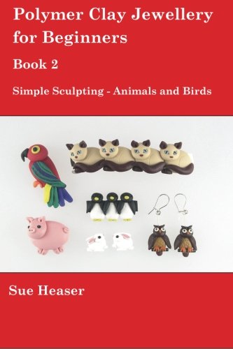Stock image for Polymer Clay Jewellery for Beginners: Book 2 - Simple Sculpting - Animals and Birds: Volume 2 for sale by WorldofBooks