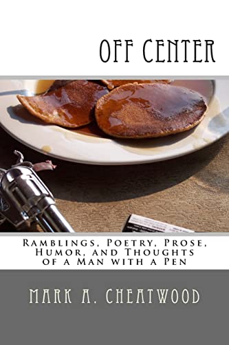 9781494750244: off center: Ramblings, Poetry, Prose, Humor, and Thoughts of a Man with a Pen