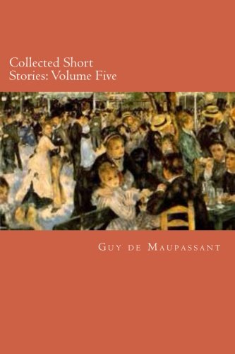 Beispielbild fr Collected Short Stories: Volume Five: Volume 5 (The Collected Short Stories of Guy de Maupassant) zum Verkauf von Revaluation Books
