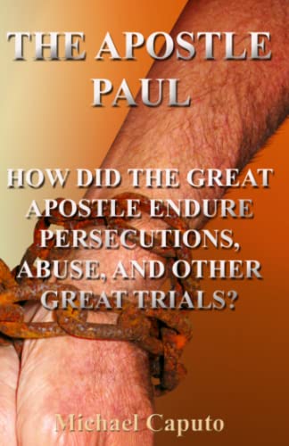 Beispielbild fr The Apostle Paul: How Did the Great Apostle Endure Persecutions, Abuse and Other Great Trials? zum Verkauf von Revaluation Books