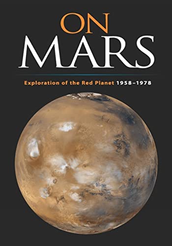 Beispielbild fr On Mars: Exploration of the Red Planet, 1958-1978 (The NASA History Series) zum Verkauf von Wonder Book
