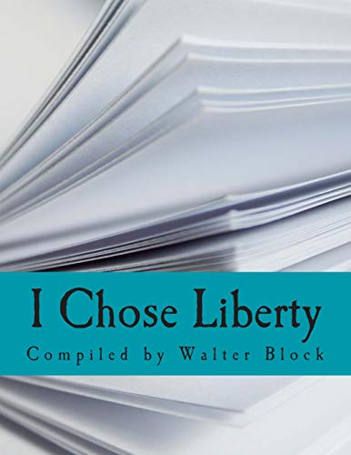 9781494756246: I Chose Liberty (Large Print Edition): Autobiographies of Contemporary Libertarians