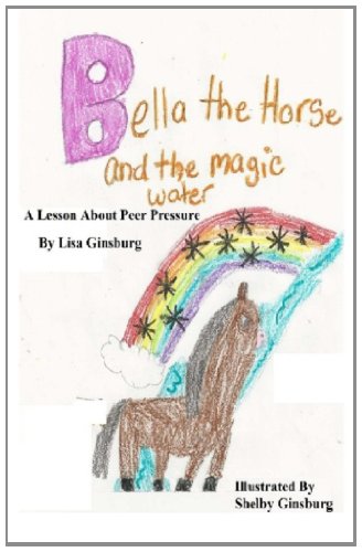 Beispielbild fr Bella the Horse and the Magic Water: A Lesson About Peer Pressure zum Verkauf von Revaluation Books