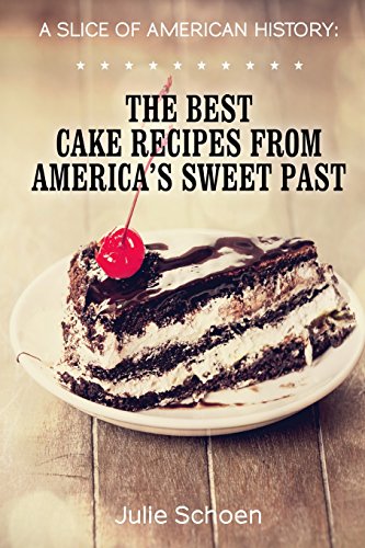 Beispielbild fr A Slice Of American History: The Best Cake Recipes From America's Sweet Past zum Verkauf von AwesomeBooks