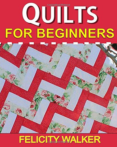 9781494764760: Quilts for Beginners: Learn How to Quilt with Easy-to-Learn Quilting Techniques, plus Quilting Supplies and Quilt Patterns