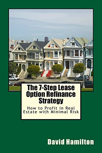 Imagen de archivo de The 7-Step Lease Option Refinance Strategy: How to Profit in Real Estate with Minimal Risk a la venta por THE SAINT BOOKSTORE