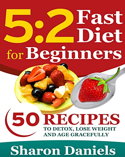 Stock image for 5 2 Fasting Diet For Beginners: 50 Recipes To Detox, Lose Weight And Age Gracefully for sale by Colorado's Used Book Store