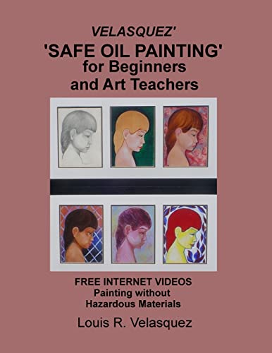 Beispielbild fr Velasquez' 'Safe Oil Painting' for Beginners and Art Teachers: Free Internet Videos Painting without Hazardous Materials zum Verkauf von THE SAINT BOOKSTORE