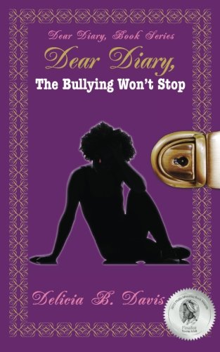 Imagen de archivo de Dear Diary, The Bullying Won't Stop: Dear Diary, Book Series (Volume 1) a la venta por Project HOME Books