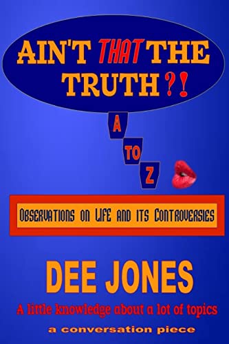 9781494778552: Ain't THAT The Truth?!: Observations on LIFE and its Controversies