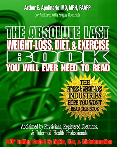 Imagen de archivo de The Absolute Last Weight-Loss, Diet, & Exercise Book You will Ever Need To Read: A Doctor's Easy-to-Read Advice On Scientifically Validated Weight Loss and Exercise Strategies a la venta por MusicMagpie