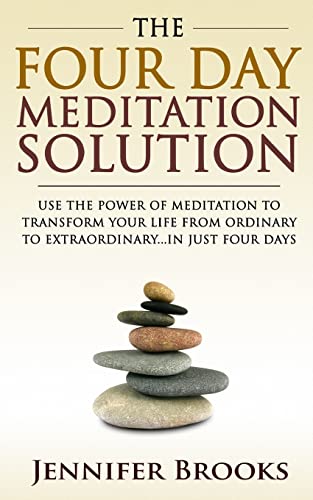 Beispielbild fr The Four Day Meditation Solution: Use the Power of Meditation to Transform Your Life from Ordinary to Extraordinary  In Just Four Days zum Verkauf von Isle of Books