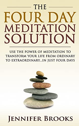 Stock image for The Four Day Meditation Solution: Use the Power of Meditation to Transform Your Life from Ordinary to Extraordinary  In Just Four Days for sale by Isle of Books