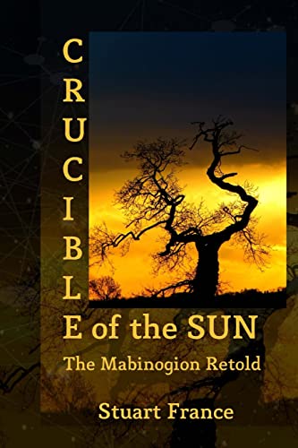 Stock image for Crucible of the Sun: The Mabinogion Retold for sale by THE SAINT BOOKSTORE