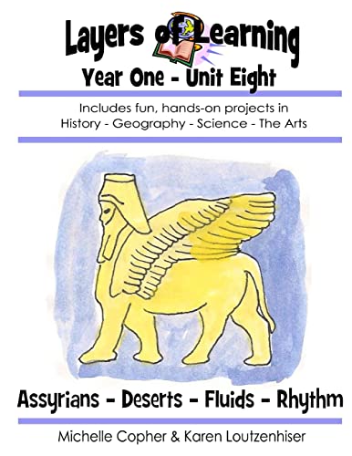 Stock image for Layers of Learning Year One Unit Eight: Assyrians, Deserts, Fluids, Rhythm (Layers of Learning Year 1) for sale by HPB-Red