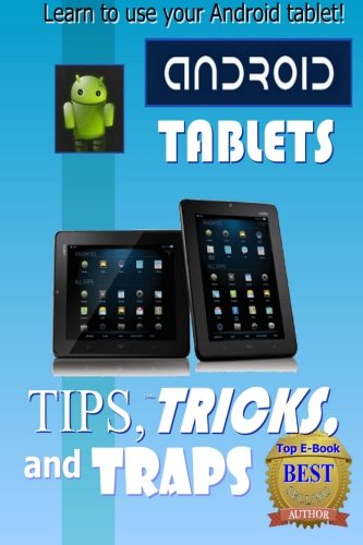 Stock image for Android Tablet Tips, Tricks, and Traps: A How-To Tutorial for all Android Tablet for sale by ThriftBooks-Dallas