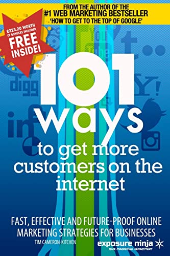 Imagen de archivo de 101 Ways to Get More Customers from the Internet in 2014: Fast, effective and future-proof online marketing strategies for businesses: Volume 3 (Online Marketing Guides from Exposure Ninja) a la venta por Brit Books