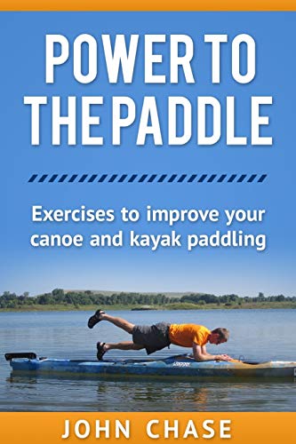 Imagen de archivo de Power to the Paddle: : Exercises to Improve your Canoe and Kayak Paddling a la venta por SecondSale