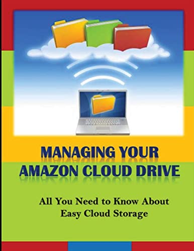 9781494806026: Managing Your Amazon Cloud Drive: All You Need to Know About Easy Cloud Storage