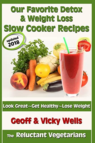 Stock image for Our Favorite Detox & Weight Loss Slow Cooker Recipes: Look Great, Get Healthy, Lose Weight (Reluctant Vegetarians) for sale by Lucky's Textbooks