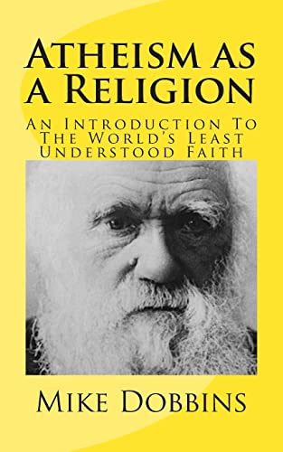 Stock image for Atheism as a Religion: An Introduction to the World's Least Understood Faith for sale by THE SAINT BOOKSTORE