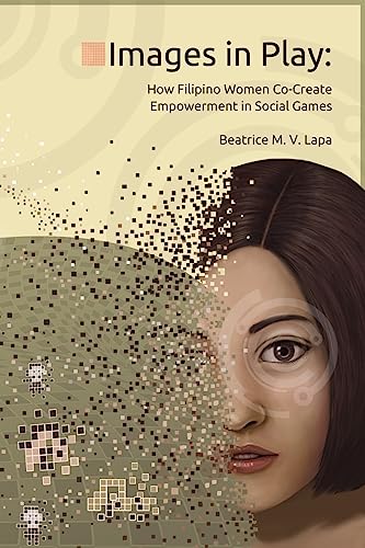 9781494812928: Images in Play: How Filipino Women Co-Create Empowerment in Social Games